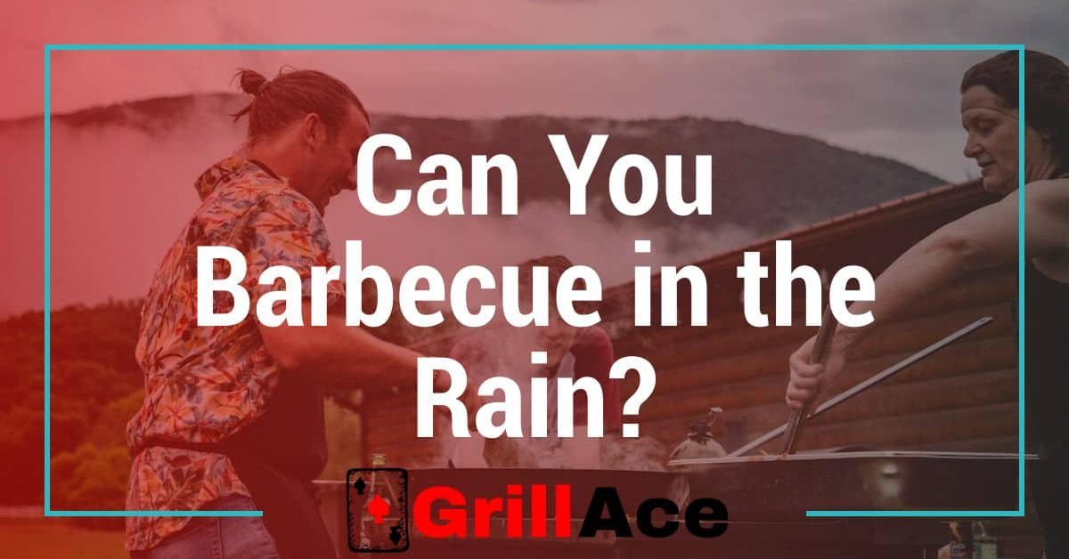 Can You Barbecue in the Rain? Tips for Grilling Success