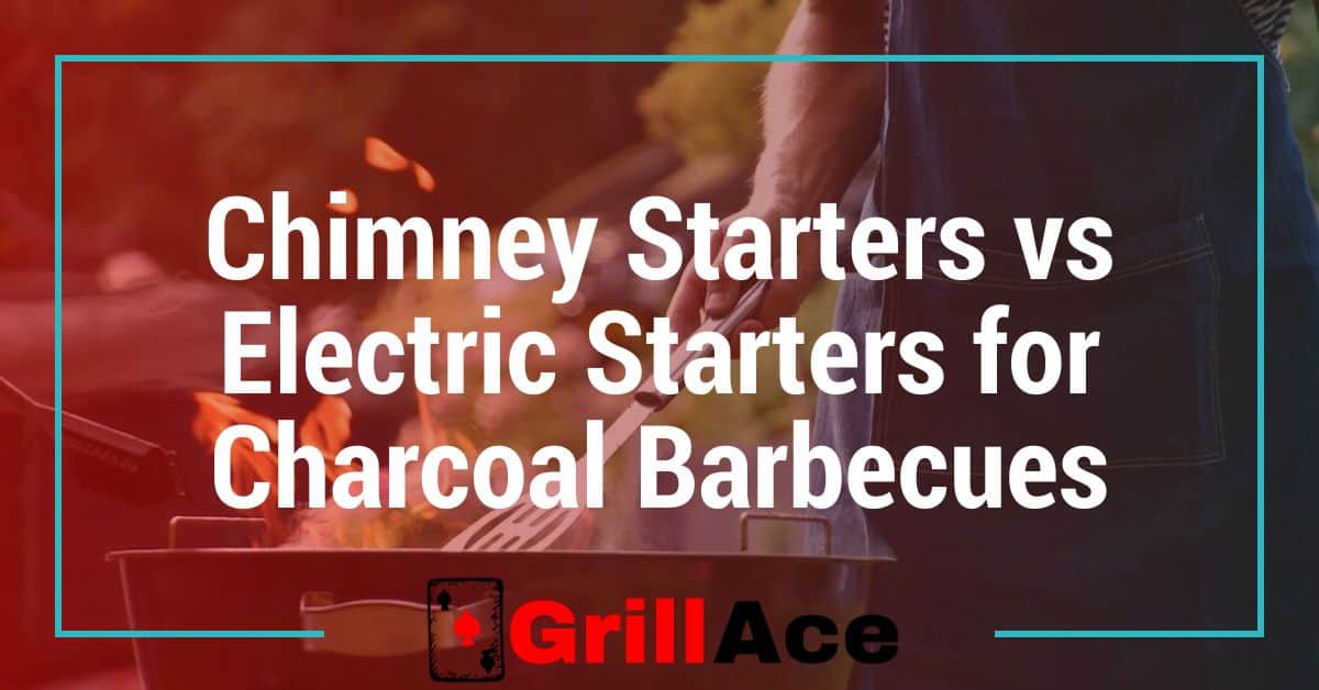 Chimney Starters vs Electric Starters for Charcoal Barbecues: Which is Better?