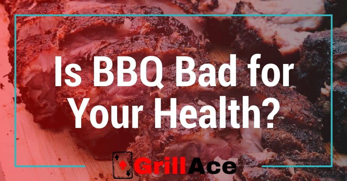 Is BBQ Bad for Your Health? Uncovering the Truth