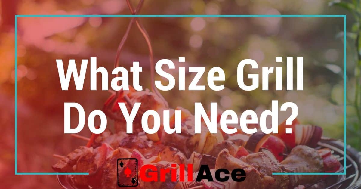 What Size Grill Do You Need: A Comprehensive Guide