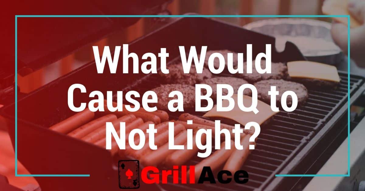 What Would Cause a BBQ to Not Light: Common Issues Explained