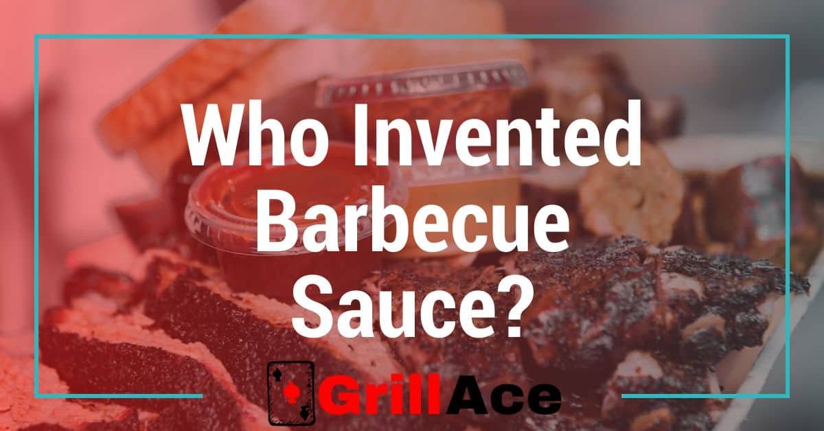 Who Invented Barbecue Sauce: The Origin Story Barbecue (2024 Update)