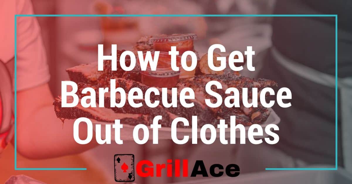 How to Get Barbecue Sauce Out of Clothes: Proven Tips and Tricks